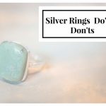 DO’S AND DON’TS WHEN WEARING STERLING SILVER RINGS