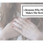 5 REASONS WHY PLATINUM MAKES THE BEST RING