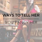 WAYS TO TELL HER YOU FANCY HER