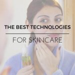 DISCOVERING THE BEST TECHNOLOGIES FOR SKINCARE