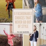 6 FASHIONABLE CHOICES THAT NEVER GO OUT OF STYLE