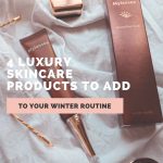 4 LUXURY SKINCARE PRODUCTS TO ADD TO YOUR ROUTINE THIS WINTER