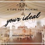4 TIPS FOR PICKING YOUR IDEAL WEDDING VENUE